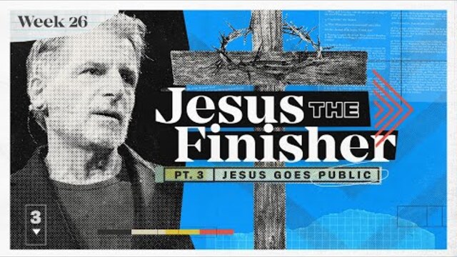 The Gospel Of Mark | Jesus Goes Public: Jesus The Finisher | Stephan Tchividjian