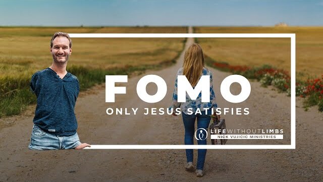 FOMO – Contentment: Only Jesus Satisfies - with Nick Vujicic