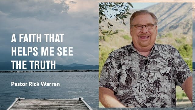 "A Faith That Helps Me See the Truth" with Pastor Rick Warren
