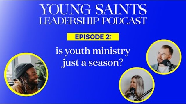 Young Saints Leadership Podcast | EPS02: Is Youth Ministry just a season?