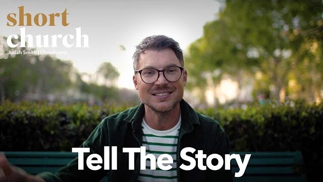 Short Church Ep. 4: Tell the Story | Judah Smith