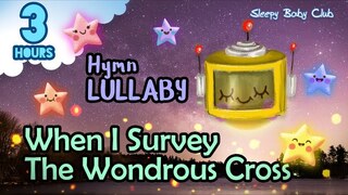 🟢 When I Survey The Wondrous Cross ♫ Hymn Lullaby ★ Peaceful Bedtime Music