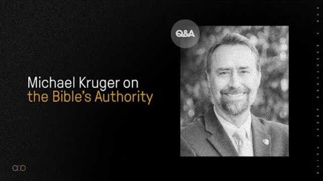 Mike Kruger | The Bible's Authority | Gen Z's Questions About Christianity