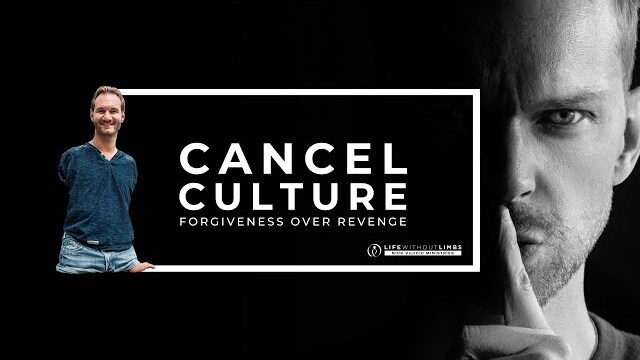 Cancel Culture: Forgiveness over Revenge - with Nick Vujicic
