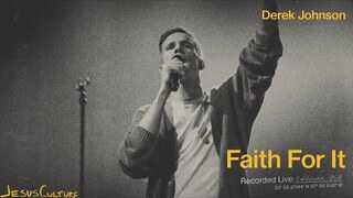 Jesus Culture, Derek Johnson - Faith For It (Official Live Video)
