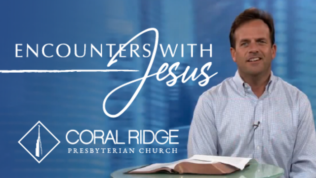 Encounters With Jesus | Coral Ridge Presbyterian Church