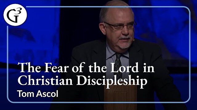 The Fear of the Lord in Christian Discipleship | Tom Ascol