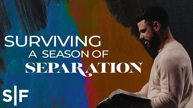 Surviving A Season Of Separation | Steven Furtick