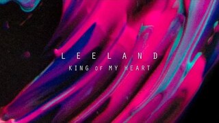 King of My Heart (Official Lyric Video) - Leeland | Invisible