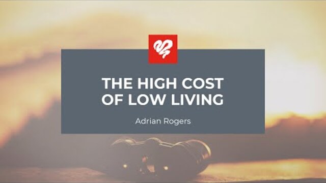 Adrian Rogers: The High Cost of Low Living (1978)