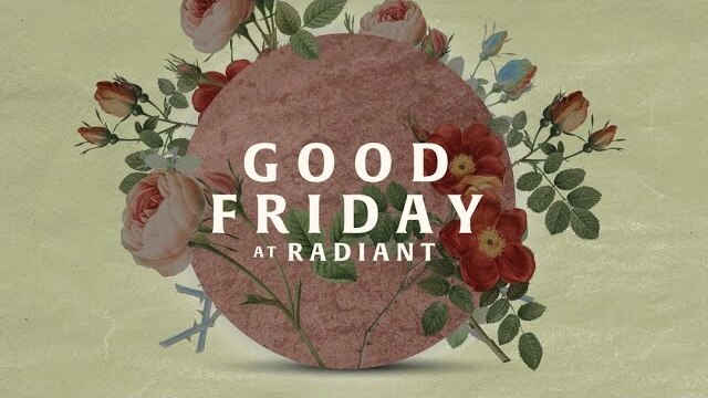 Good Friday at Radiant Church