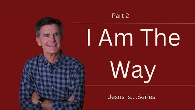 Jesus Is Series: I Am The Way, Part 2 | Chip Ingram