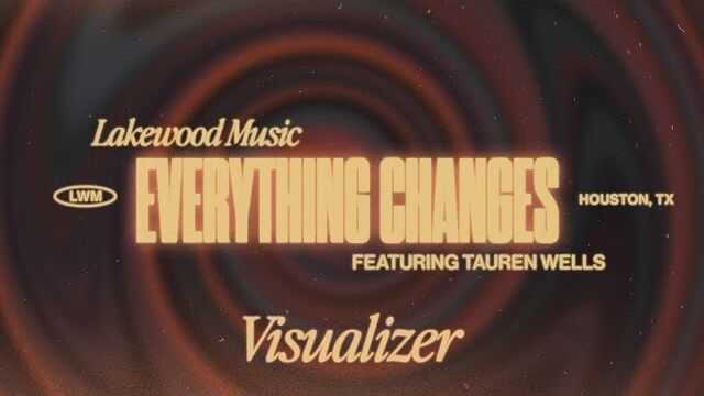 Everything Changes | Visualizer | Lakewood Music  @taurenwellsmusic ​