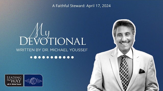 A Faithful Steward: April 17, 2024 | MY Devotional: Daily Encouragement from Leading The Way