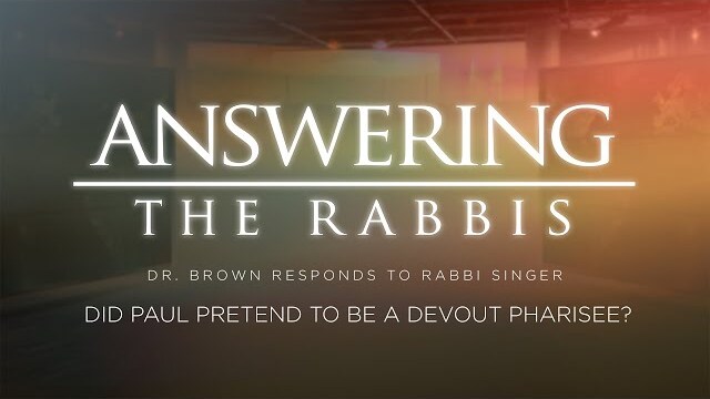 Did Paul Pretend to Be a Devout Pharisee? Dr. Brown Responds to Rabbi Singer