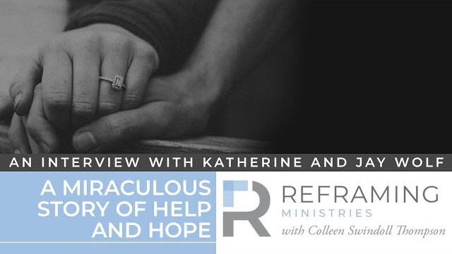 Reframing Interviews: A Miraculous Story of Help and Hope with Jay and Katherine Wolf
