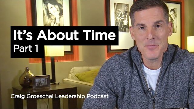 It's About Time: Part 1 - Craig Groeschel Leadership Podcast