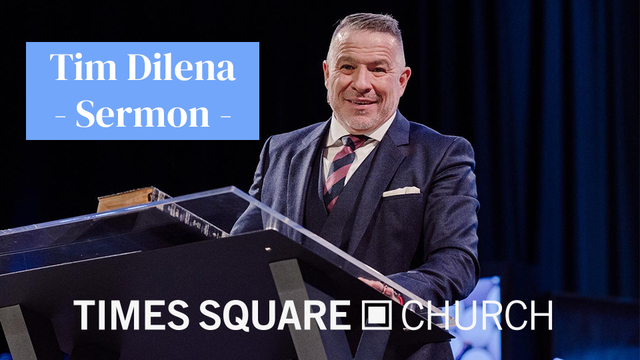 Tim Dilena Sermons | Times Square Church