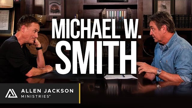 Michael W. Smith | Allen Jackson Ministries Podcast