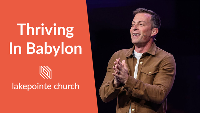 Thriving In Babylon | Lakepointe Church 