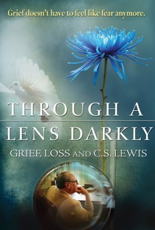 Through A Lens Darkly: Grief, Loss and CS Lewis