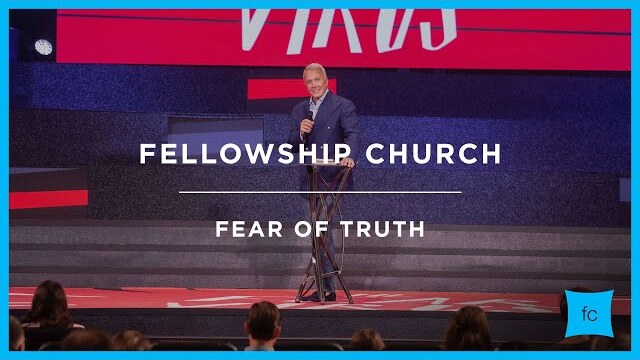 Fear of Truth | The Fear Virus | Sermon by  Pastor Ed Young
