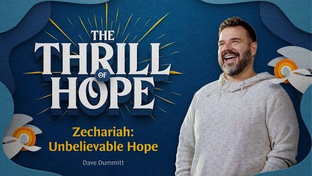 Zechariah: Unbelievable Hope | The Thrill of Hope | Dave Dummitt
