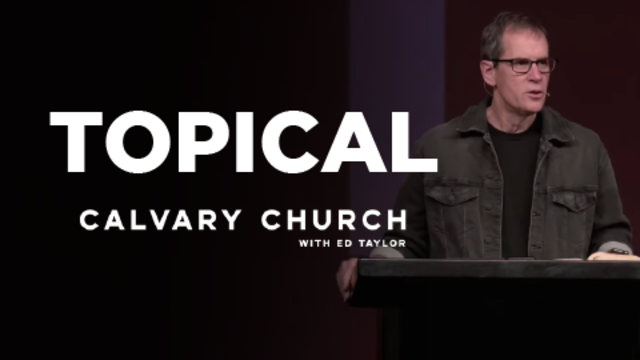 Topical | Calvary Church with Ed Taylor