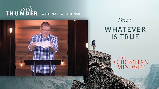 Whatever is True // Christian Mindset: Think on These Things 05 (Nathan Johnson)