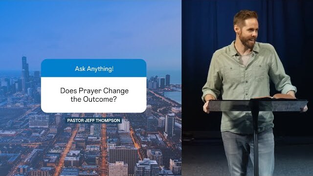 Does Prayer Change the Outcome? | Pastor Jeff Thompson, July 29–30, 2023