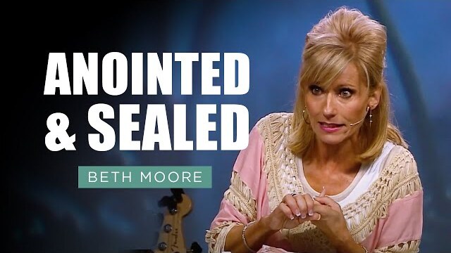 Anointed and Sealed | Beth Moore | Feast the Soul - Part 3 of 4