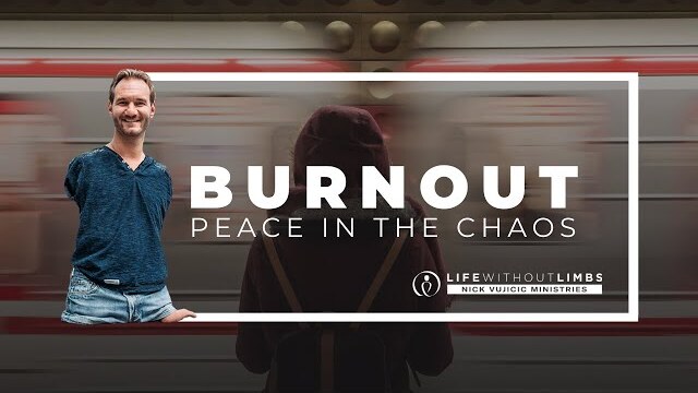 Burnout: Peace in the Chaos - with Nick Vujicic