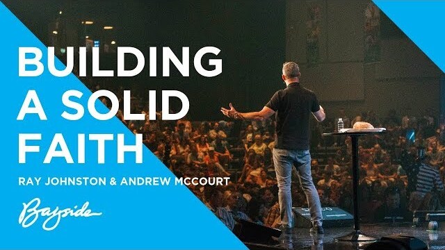 Four Foundations Everyone Needs: Building a Solid Faith with Ray Johnston & Andrew McCourt