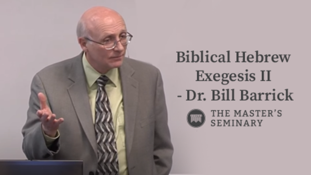 Biblical Hebrew Exegesis II - Dr. Bill Barrick | The Master's Seminary