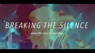 Life.Church Worship: Breaking the Silence - Through the Savior's Love