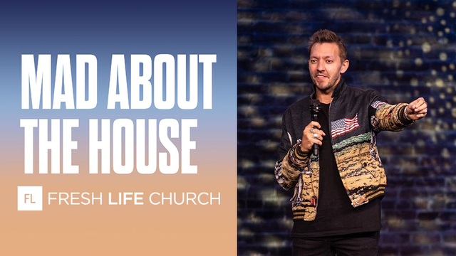 Mad About the House | Fresh Life Church