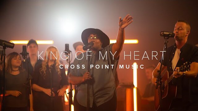King Of My Heart | Cross Point Music