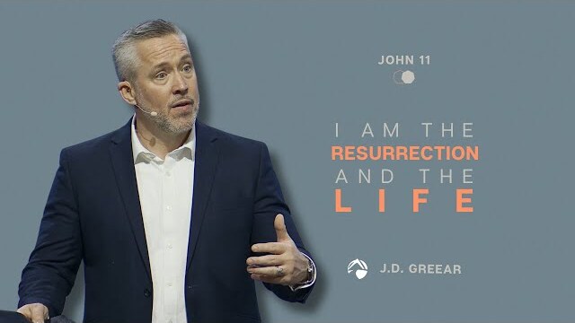 I Am the Resurrection and the Life | J.D. Greear
