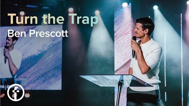 Turn The Trap | Pastor Ben Prescott