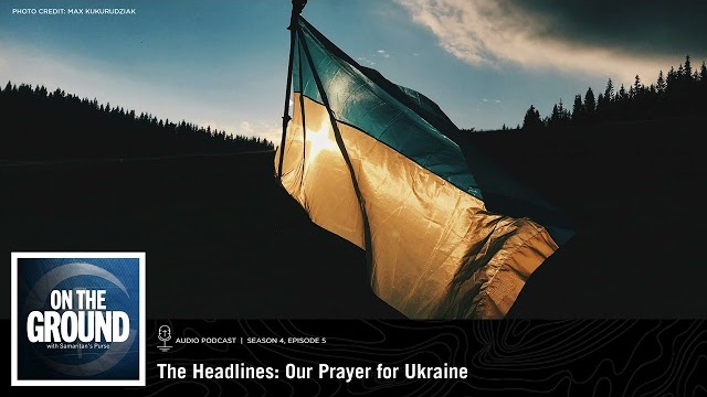 On the Ground: The Headlines: Our Prayer for Ukraine