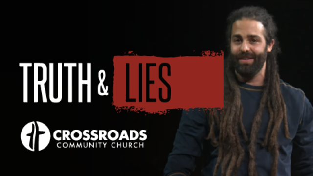 Truth & Lies | Crossroads Community Church