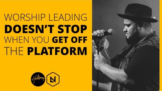 Worship Leading Doesn't Stop When You Get Off The Platform | Hillsong Leadership Network TV
