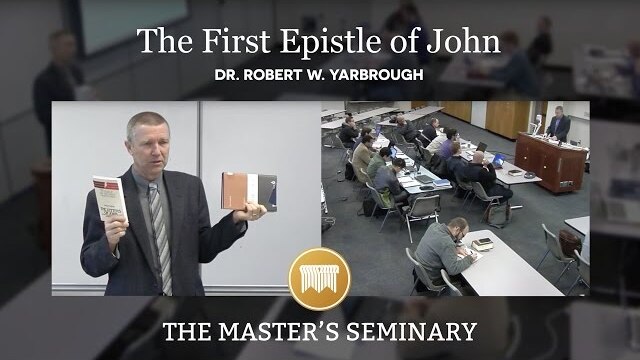 Lecture 2: The First Epistle of John - Dr. Robert W. Yarbrough