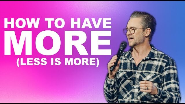 HOW TO HAVE MORE (Less is more) | Pastor Shaun Nepstad