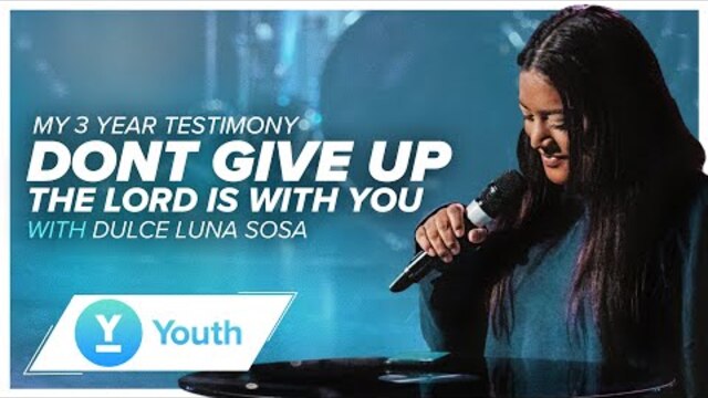 Don't Give Up, The Lord Is With You | Dulce Luna Sosa | LW Youth