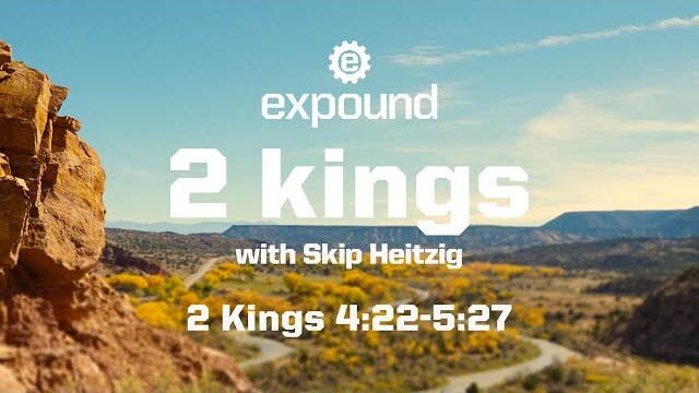 Wednesday 6:30 PM: 2 Kings 4:22-5:27 - Skip Heitzig
