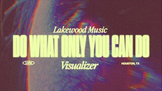 Do What Only You Can Do | Visualizer | Lakewood Music