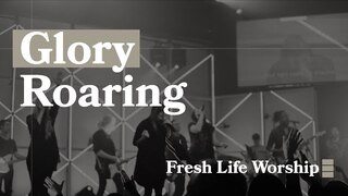 Glory Roaring // Fresh Life Church