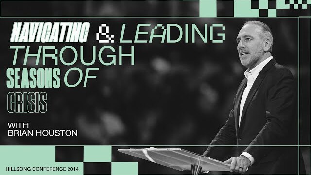 Navigating and Leading Through a Season of Crisis | Brian Houston | Hillsong Conference 2014