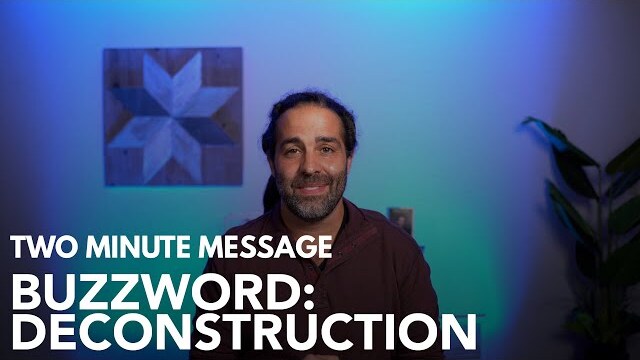 Buzzword: Deconstruction - Two Minute Message